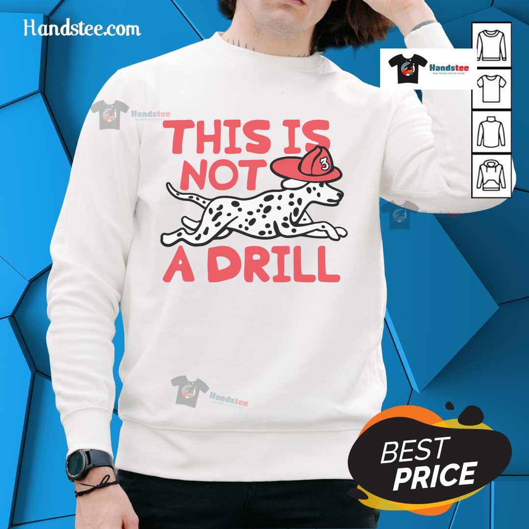 Alt Text: Dalmatian dog sweatshirt featuring 'This Is Not A Drill' design, perfect for pet lovers and cozy fashion enthusiasts.
