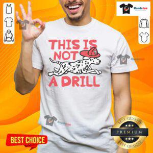 Official This Is Not A Drill Dalmatian Dog T-Shirt featuring a playful Dalmatian graphic on a stylish tee.
