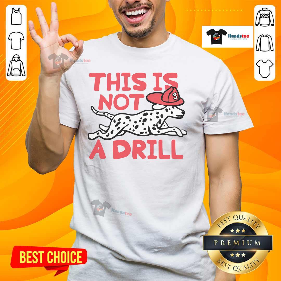 Official This Is Not A Drill Dalmatian Dog T-Shirt featuring a playful Dalmatian graphic on a stylish tee.