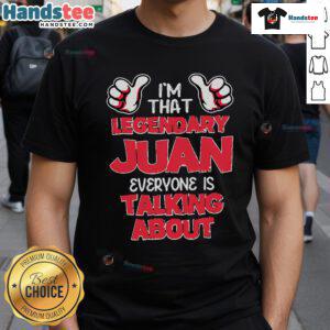 Alt Text: Good I'M That Legendary Juan Everyone Is Talking About T-Shirt in vibrant colors, showcasing a fun and bold graphic design.