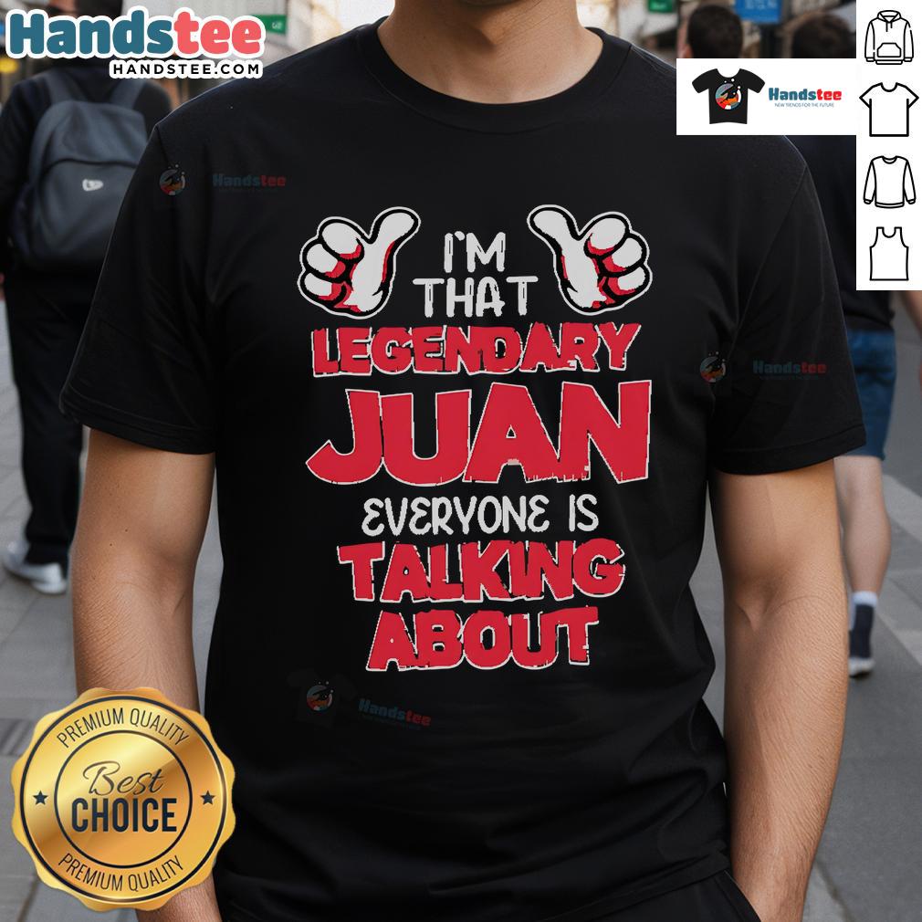 Alt Text: Good I'M That Legendary Juan Everyone Is Talking About T-Shirt in vibrant colors, showcasing a fun and bold graphic design.
