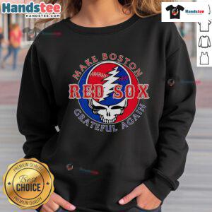 Boston Red Sox sweatshirt saying 'Good Make Grateful Again,' perfect for fans showing team spirit and style.