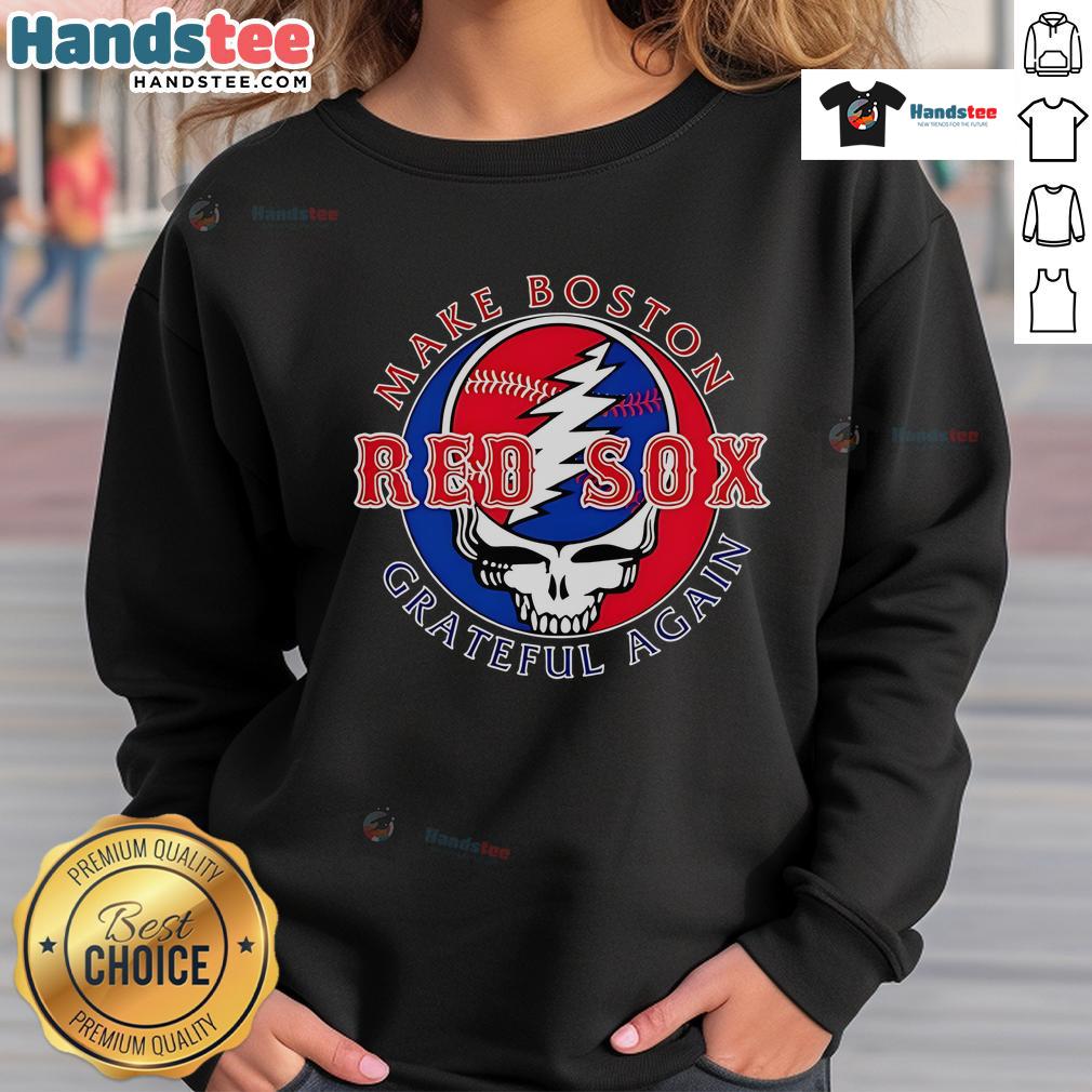 Boston Red Sox sweatshirt saying 'Good Make Grateful Again,' perfect for fans showing team spirit and style.