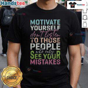 Good Motivate Yourself T-Shirt design featuring a positive message: 'Don't Listen To People Who Only See Your Mistakes.'