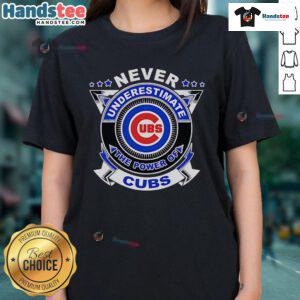 Good Never Underestimate The Power Of Cubs Ladies Tee showcasing a stylish, comfortable design for female fans.