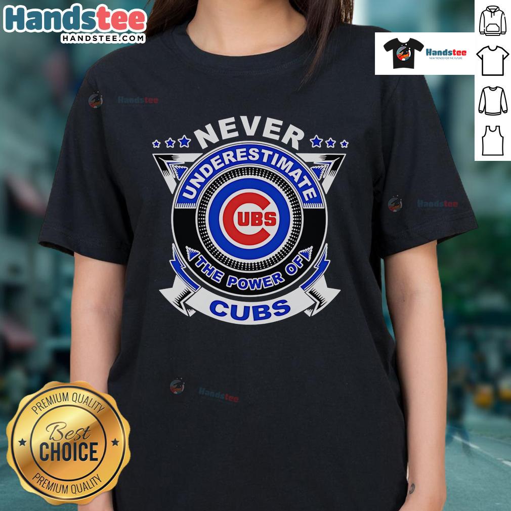 Good Never Underestimate The Power Of Cubs Ladies Tee showcasing a stylish, comfortable design for female fans.