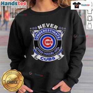 Cozy Good Never Underestimate The Power Of Cubs sweatshirt in vibrant colors, perfect for baseball fans.