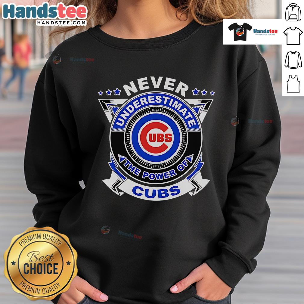 Cozy Good Never Underestimate The Power Of Cubs sweatshirt in vibrant colors, perfect for baseball fans.