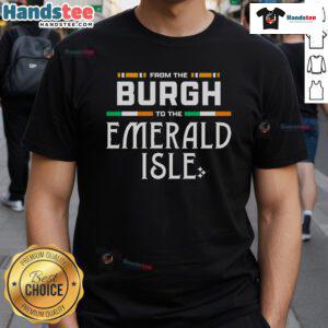 Alt Text: Good Pittsburgh Steelers From The Burgh To The Emerald Isle T-Shirt featuring team logo and vibrant design.