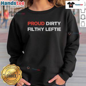 Good Proud Dirty Filthy Leftie Sweatshirt in black, featuring bold text design, perfect for expressing leftist pride.