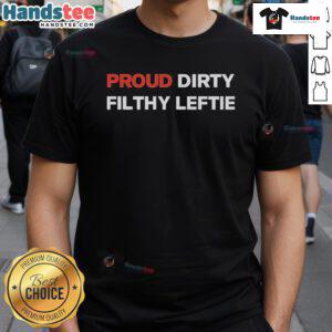 Good Proud Dirty Filthy Leftie T-Shirt design featuring bold graphics and vibrant colors, perfect for expressing leftist pride.