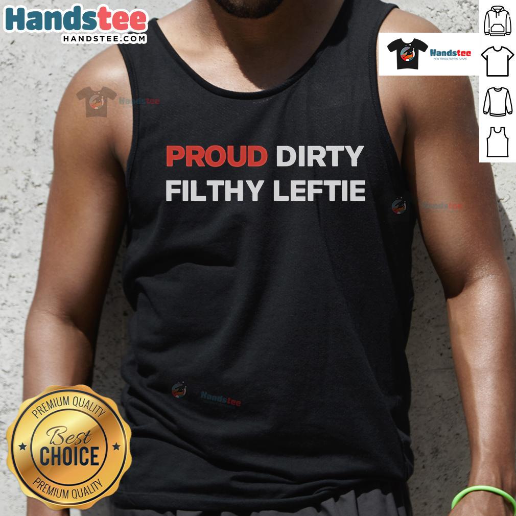 Good Proud Dirty Filthy Leftie Tank Top featuring bold graphics and a comfortable fit for progressive activists.