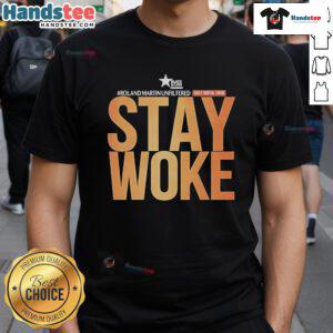 Good Roland Martin Unfiltered Daily Digital Show Stay Woke T-Shirt featuring bold text and vibrant design.