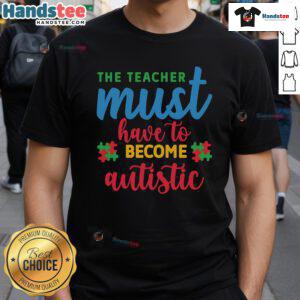 Vintage T-shirt design featuring 'Good The Teacher Must Have To Become Autistic' slogan, perfect for educators and supporters.
