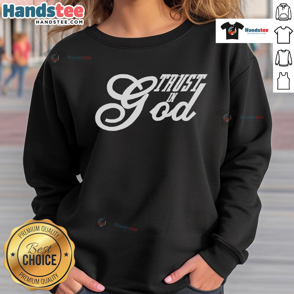 Good Trust In God Christian Faith In Jesus Sweatshirt featuring a stylish design for believers and faith enthusiasts.
