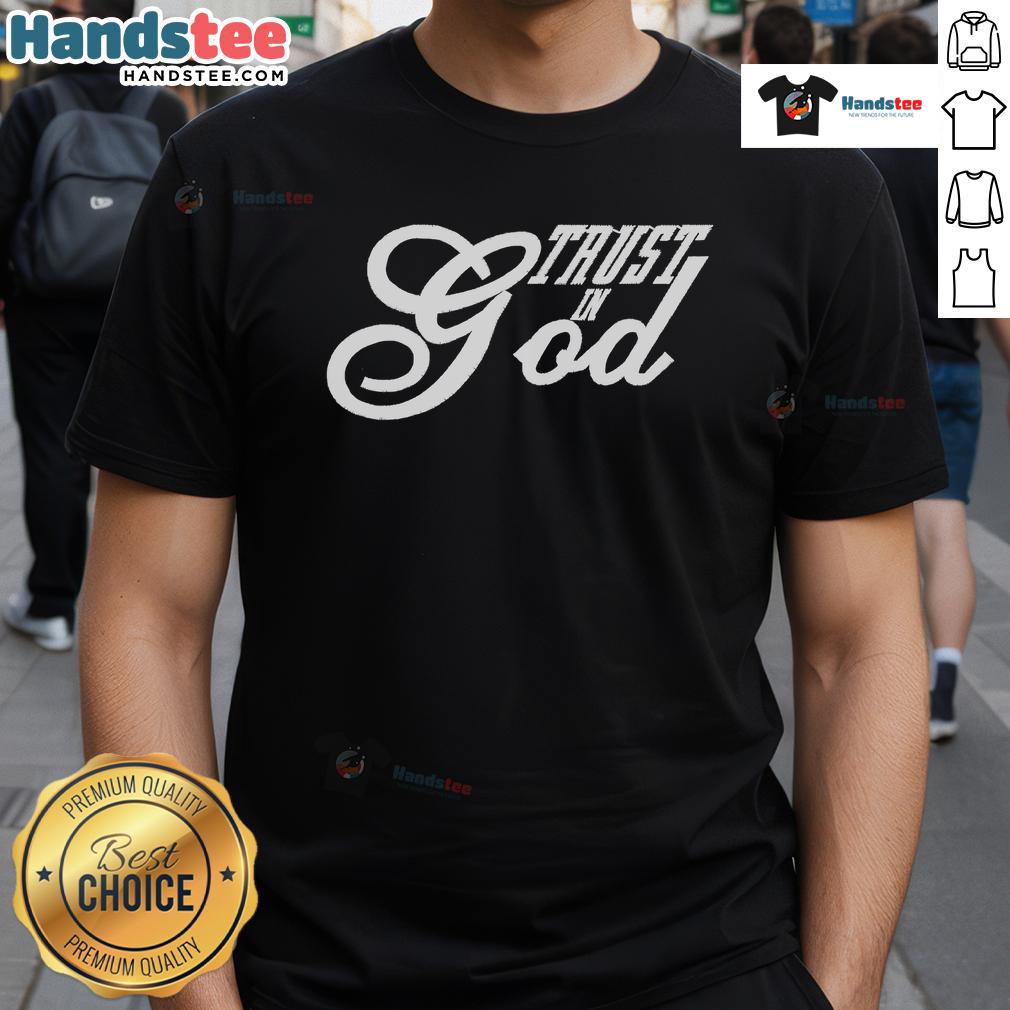 Good Trust In God Christian Faith In Jesus T-Shirt featuring inspirational religious graphics and a bold message.