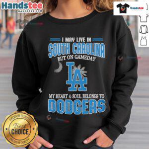 Alt Text: Cozy sweatshirt featuring Happy I May Live in South Carolina But On Gameday My Heart Belongs to Dodgers design.