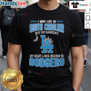 Happy I May Live In South Carolina But On Gameday My Heart And Soul Belongs To Dodgers T-Shirt design featuring Dodgers colors.