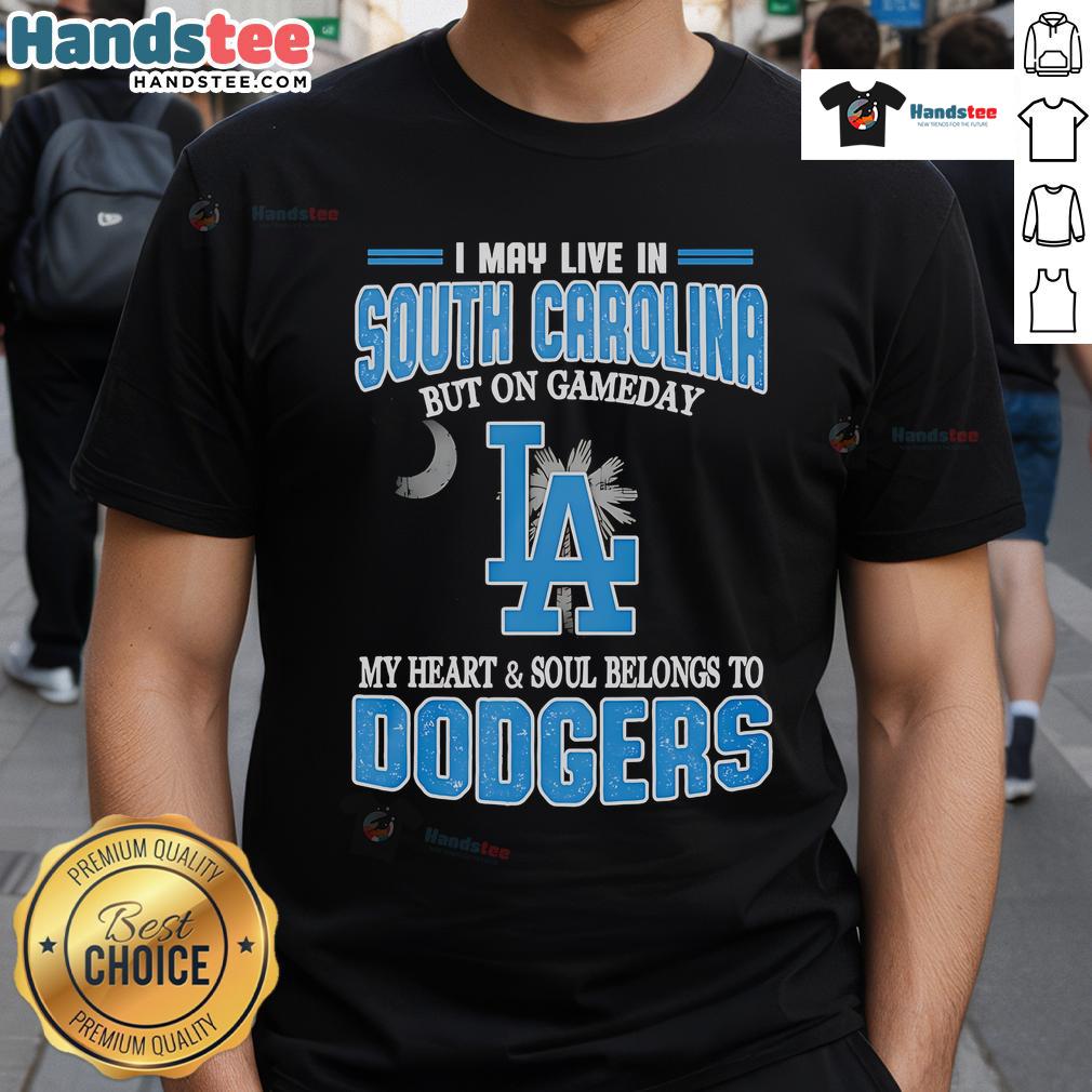 Happy I May Live In South Carolina But On Gameday My Heart And Soul Belongs To Dodgers T-Shirt design featuring Dodgers colors.