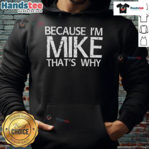 Nice Because I'm Mike That's Why hoodie in a stylish black design, perfect for casual wear and showcasing personality.