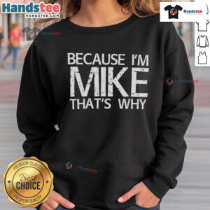 Nice Because I'm Mike That's Why Sweatshirt in stylish design, perfect for casual wear and expressing personality.