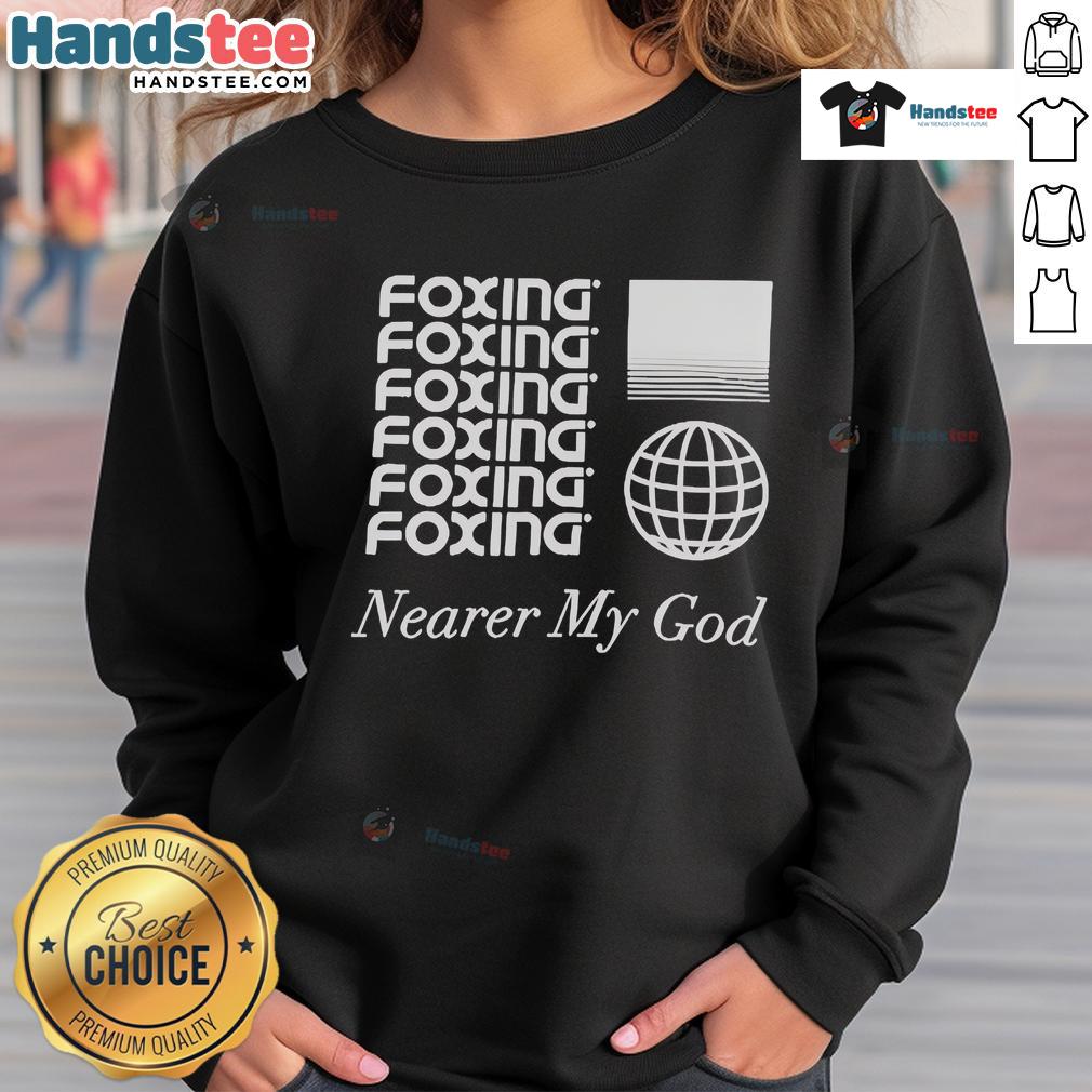 Cozy Nice Foxing Nearer My God Globe sweatshirt featuring a unique design, perfect for casual wear and style.