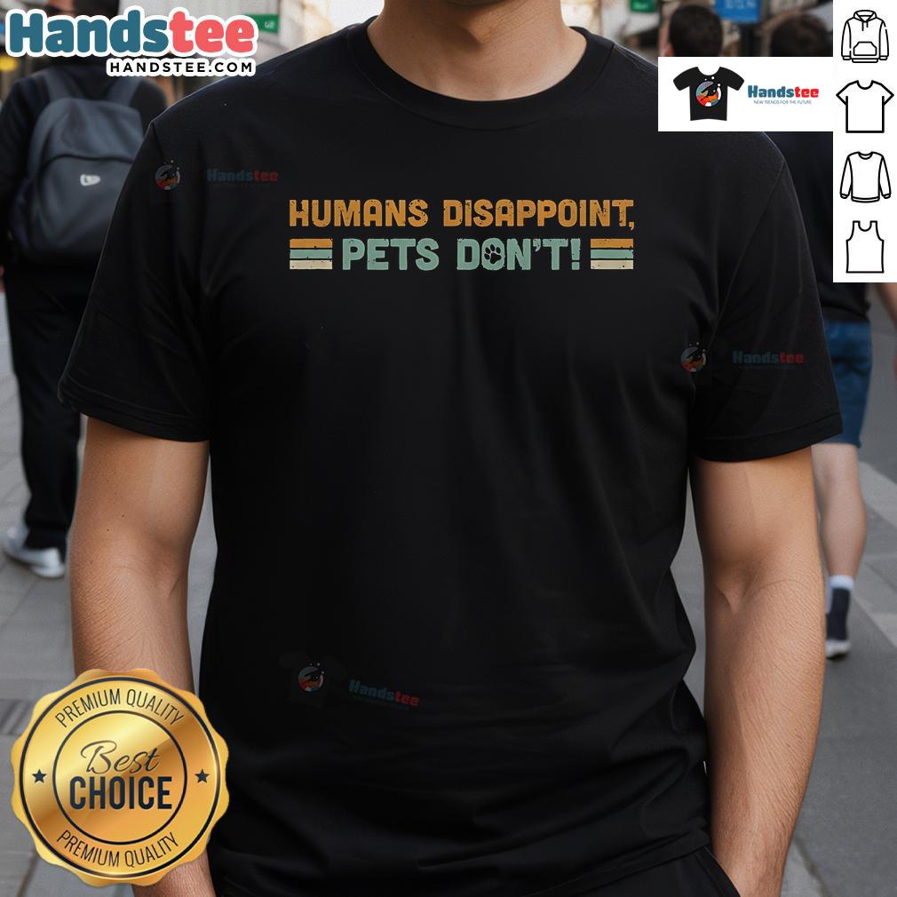 Nice Humans Disappoint Pets Don't T-Shirt featuring a playful design with pets, perfect for animal lovers and humor enthusiasts.
