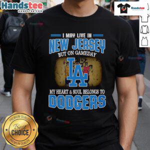 Nice I May Live In New Jersey But On Gameday My Heart And Soul Belongs To Dodgers T-Shirt design for baseball fans.