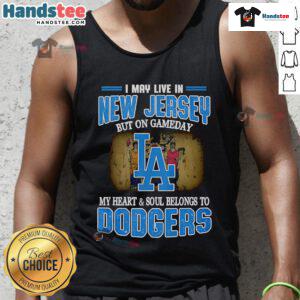 Stylish tank top with 'I May Live In New Jersey But On Gameday My Heart And Soul Belongs To Dodgers' design.
