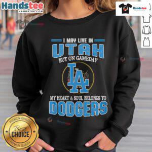 Cozy Dodgers sweatshirt with 'Nice, I May Live in Utah, But On Gameday My Heart and Soul Belongs to Dodgers' text.