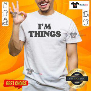 Stylish Nice I'M Things T-Shirt featuring a trendy design, perfect for casual wear and expressing positivity.
