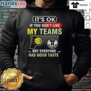 Colorful hoodie featuring 'It's OK If You Don't Like My Teams, Not Everyone Has Good Taste' for Indiana Pacers vs Milwaukee Bucks fans.