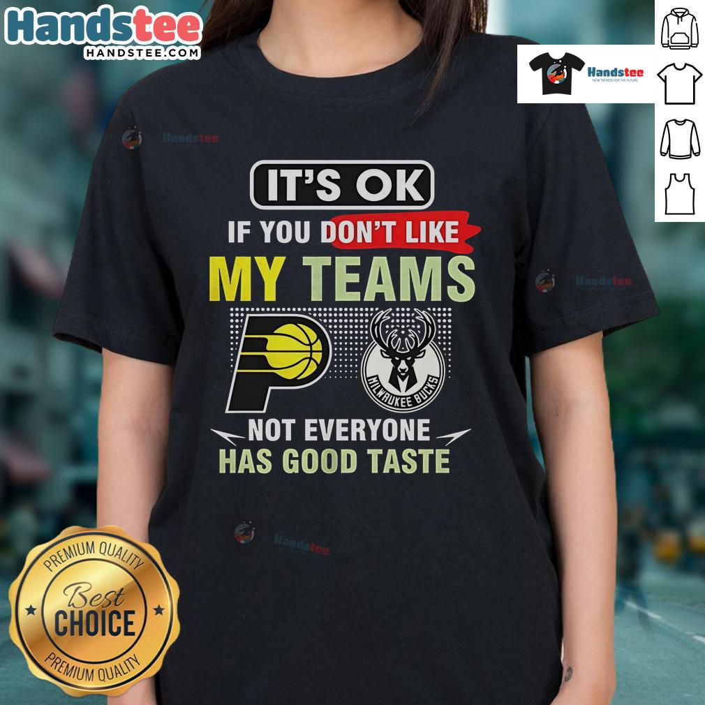 Nice Indiana Pacers vs Milwaukee Bucks ladies tee with humorous slogan about team preferences and taste in sports.