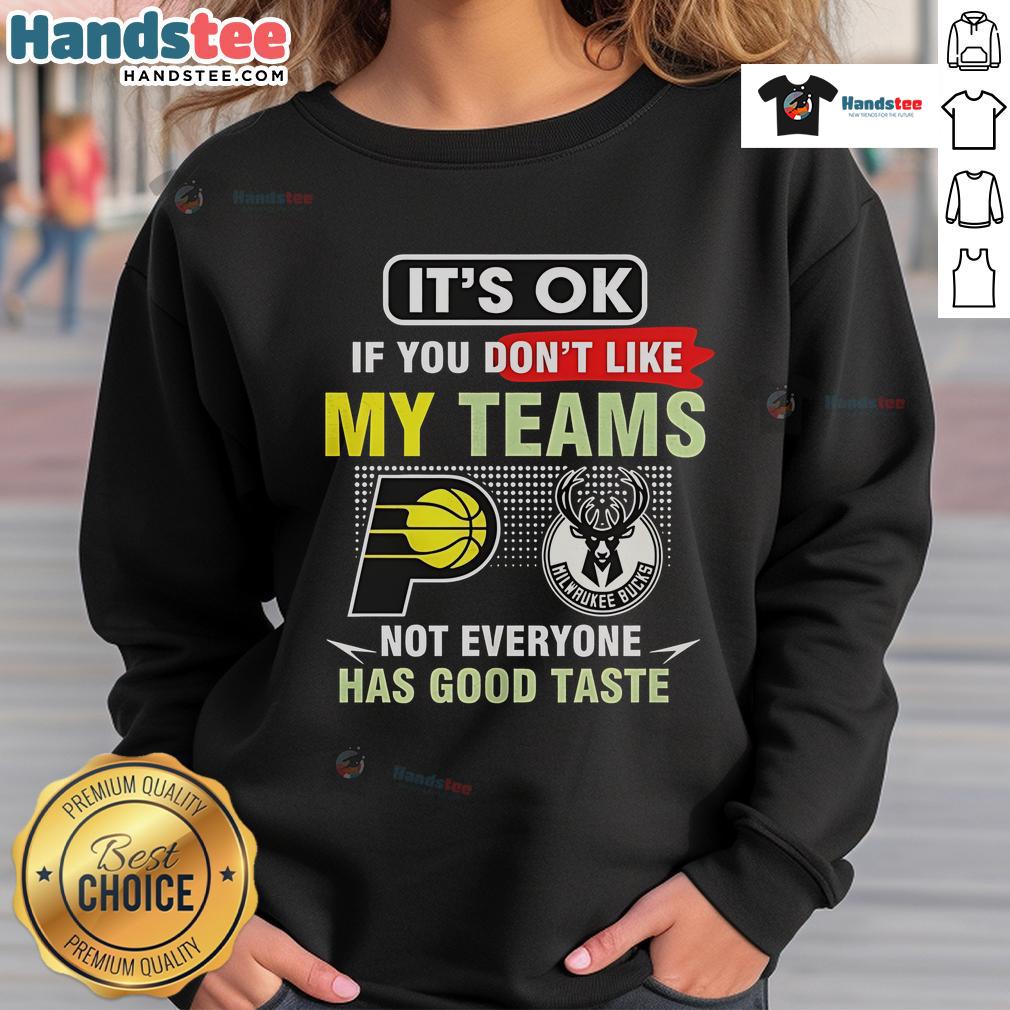 Nice Indiana Pacers vs Milwaukee Bucks sweatshirt with humorous text about team preferences and taste in basketball.