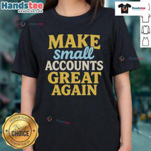 Womens tee featuring the phrase 'Make Small Accounts Great Again' in stylish design for casual wear.