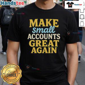 Nice Make Small Accounts Great Again T-Shirt featuring a bold graphic design, perfect for promoting small businesses.