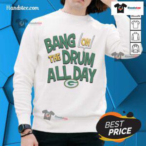 Nice Packers 'Bang On The Drum All Day' sweatshirt featuring vibrant colors and a stylish design for fans.