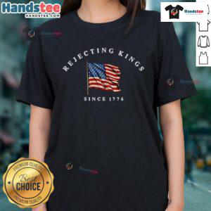 Nice Rejecting Kings Since 1776 Protest Ladies Tee featuring bold text design on a stylish women's shirt.