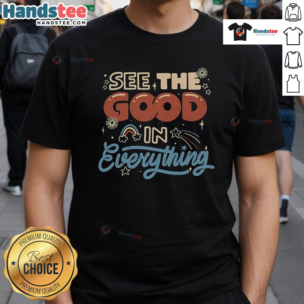Nice See The Good In Everything T-Shirt featuring a vibrant design promoting positivity and optimism.
