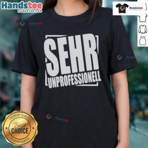 Nice Sehr Professionell Very Unprofessional Ladies Tee design featuring a playful graphic and stylish typography.