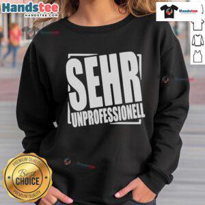 Nice Sehr Professionell Very Unprofessional Sweatshirt in vibrant colors, showcasing unique design and casual style.