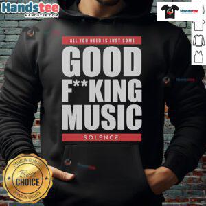 Nice Solence hoodie featuring 'All You Need Is Just Some Good F*ing Music' design, perfect for music lovers.