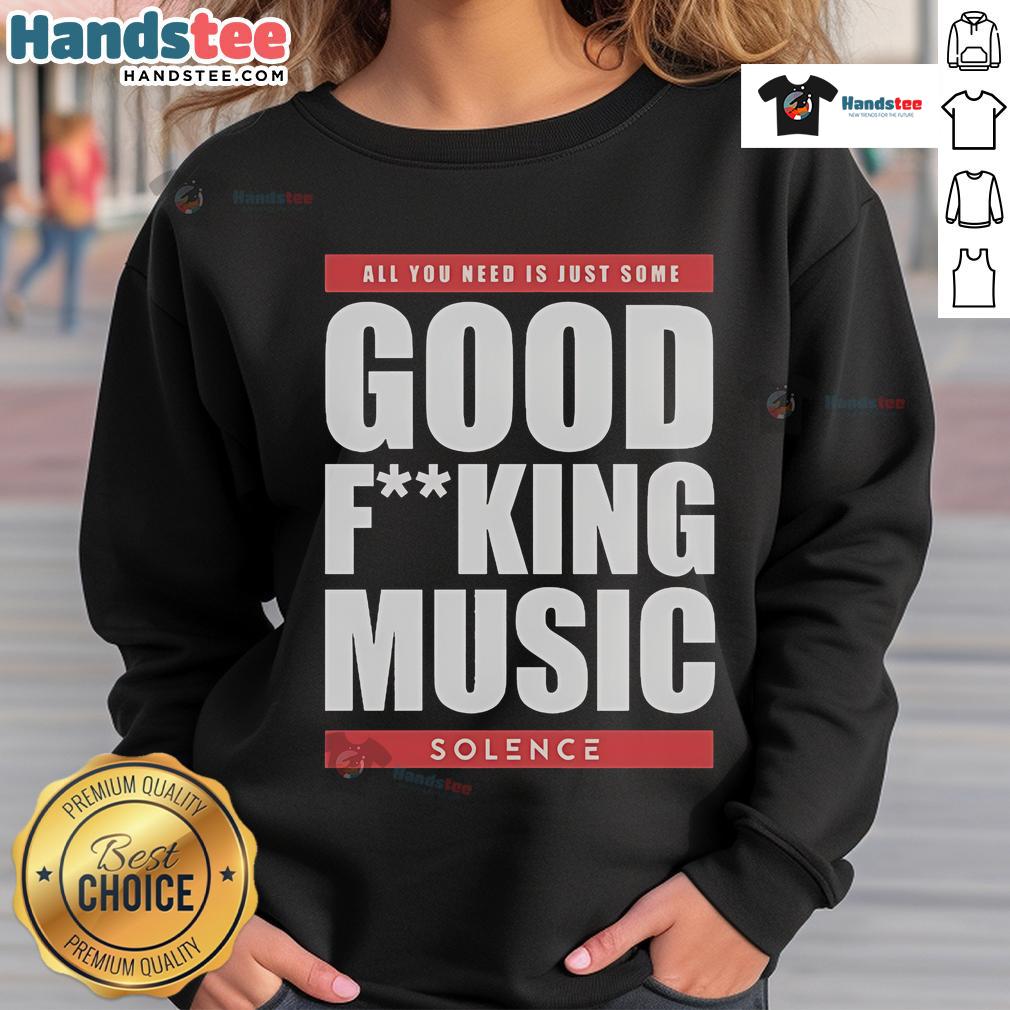 Nice Solence 'All You Need Is Just Some Good F*ing Music' sweatshirt featuring bold graphic design and cozy fit.