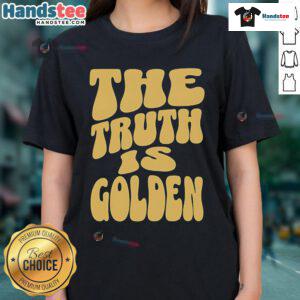 Nice The Truth Is Golden Ladies Tee featuring a stylish design with bold text in vibrant colors, perfect for casual wear.
