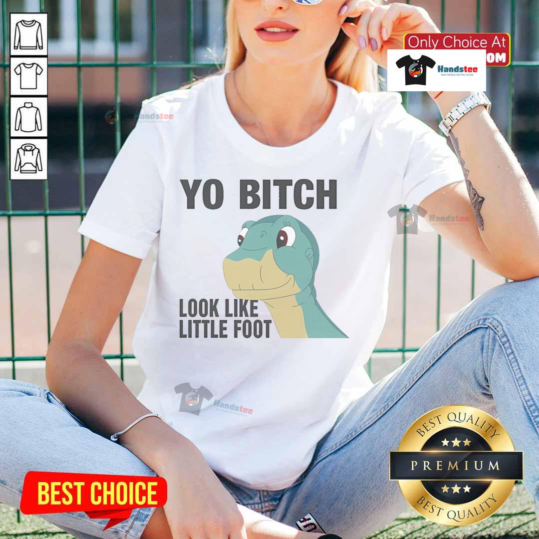 Nice Yo Bitch Look Like Little Foot Ladies Tee featuring a fun graphic design on a stylish women's t-shirt.