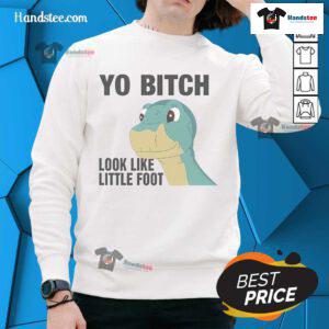 Cozy Nice Yo Bitch Look Like Little Foot sweatshirt in vibrant colors, perfect for casual wear and unique style.