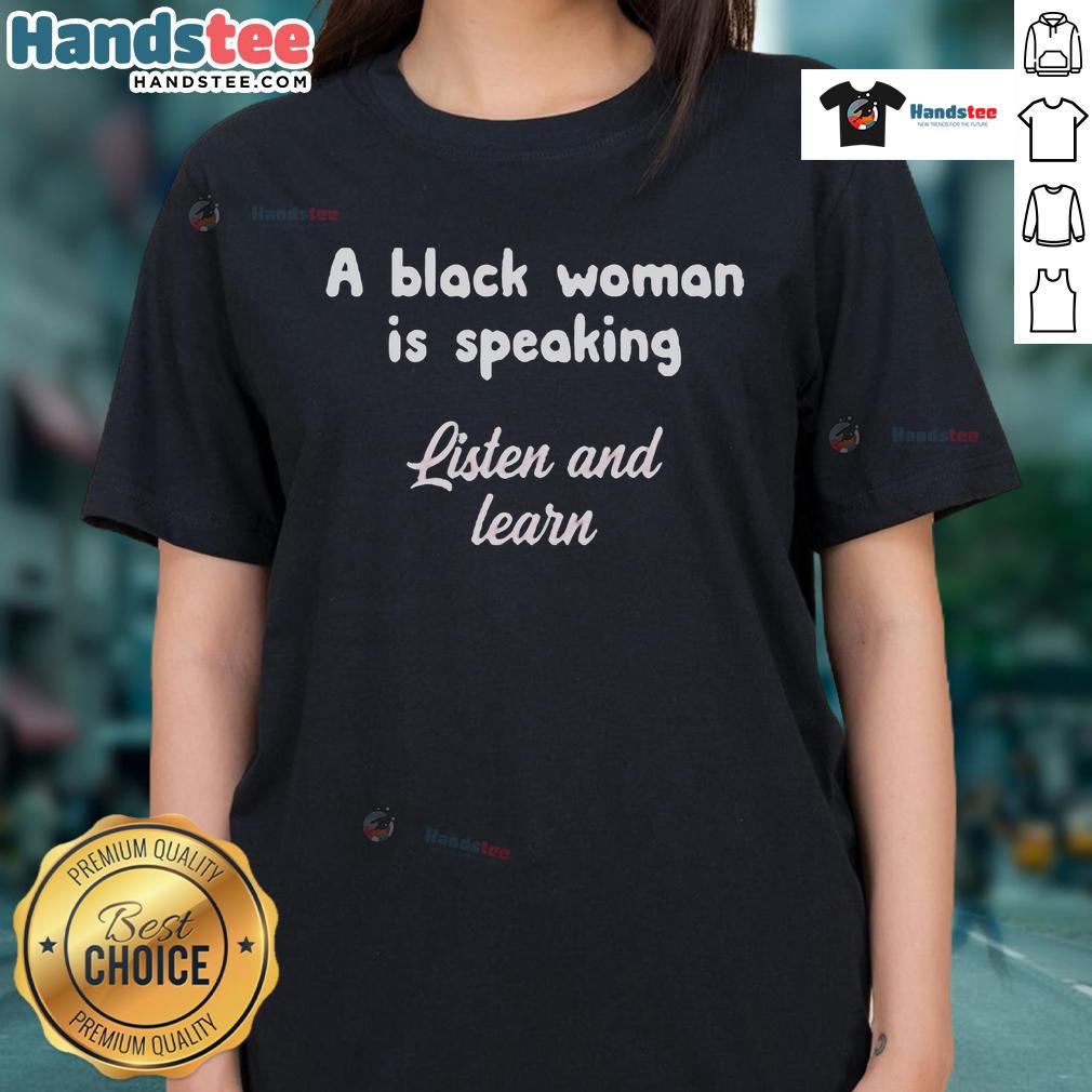 Official A Black Woman Is Speaking - Listen and Learn Ladies Tee featuring empowering message for women.
