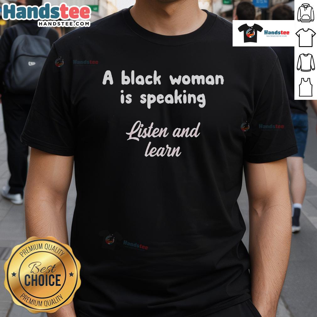Alt Text: Official A Black Woman Is Speaking Listen And Learn T-Shirt featuring bold text design on a black background.