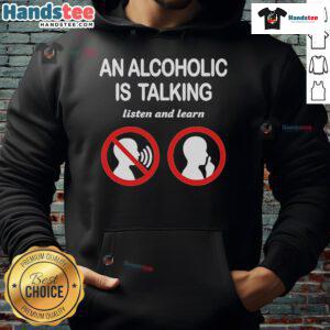 Alt Text: Official 'An Alcoholic Is Talking, Listen and Learn' hoodie in black, featuring bold white text for awareness.
