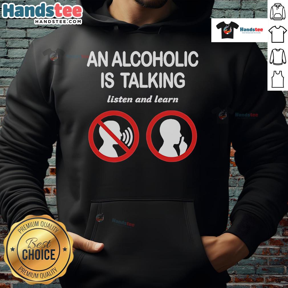 Alt Text: Official 'An Alcoholic Is Talking, Listen and Learn' hoodie in black, featuring bold white text for awareness.